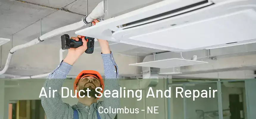  Air Duct Sealing And Repair Columbus - NE