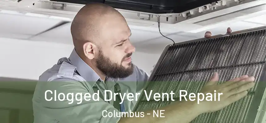Clogged Dryer Vent Repair Columbus - NE