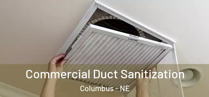 Commercial Duct Sanitization Columbus - NE