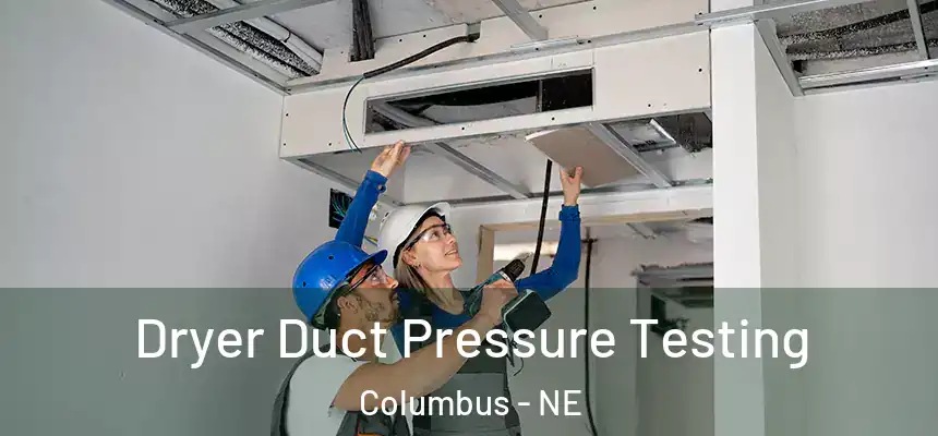  Dryer Duct Pressure Testing Columbus - NE