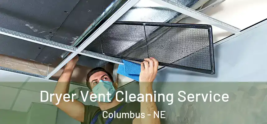  Dryer Vent Cleaning Service Columbus - NE