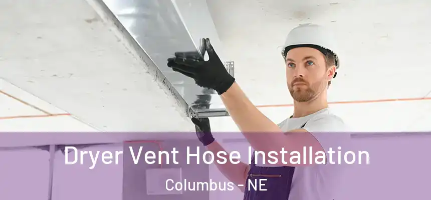 Dryer Vent Hose Installation Columbus - NE