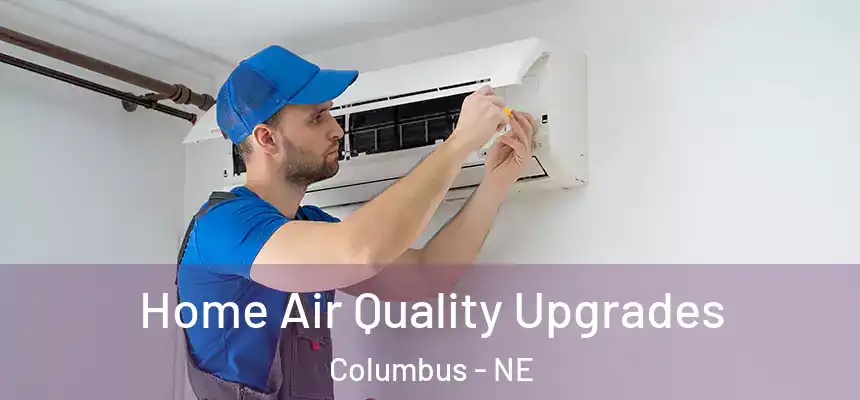  Home Air Quality Upgrades Columbus - NE