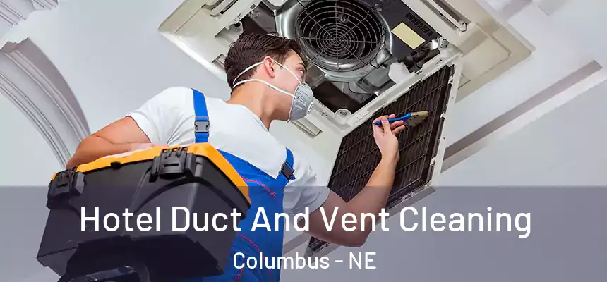  Hotel Duct And Vent Cleaning Columbus - NE