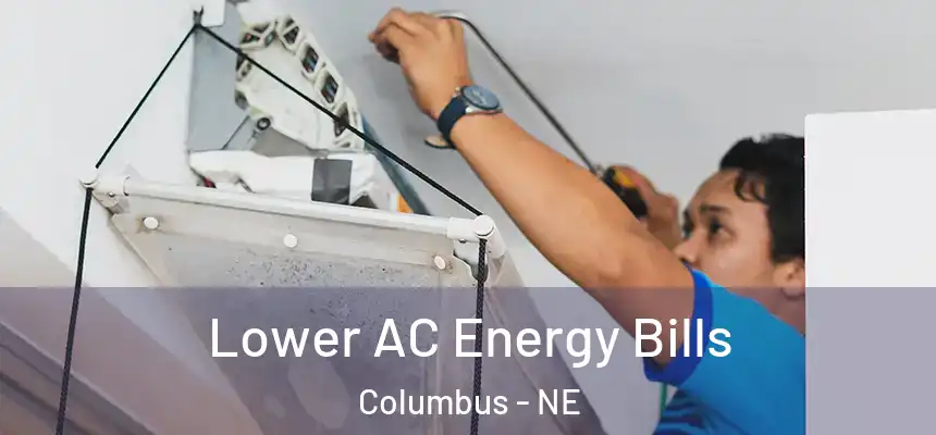  Lower AC Energy Bills Columbus - NE