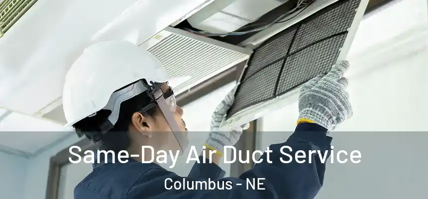 Same-Day Air Duct Service Columbus - NE