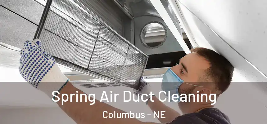 Spring Air Duct Cleaning Columbus - NE