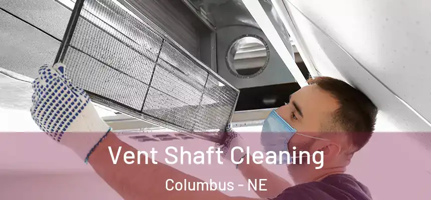 Vent Shaft Cleaning Columbus - NE
