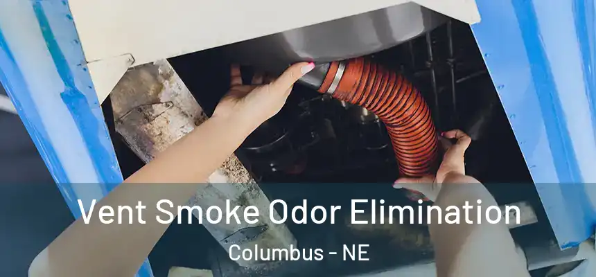 Vent Smoke Odor Elimination Columbus - NE