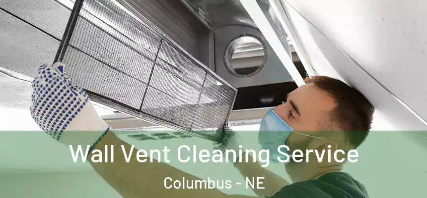  Wall Vent Cleaning Service Columbus - NE